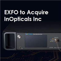 EXFO Set to Acquire Leading Test Instruments Manufacturers, InOpticals Inc